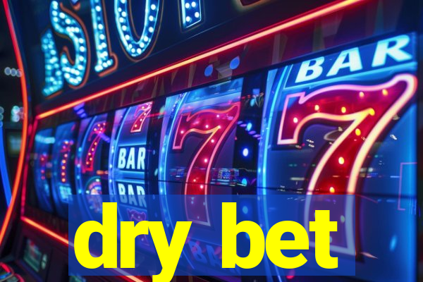 dry bet